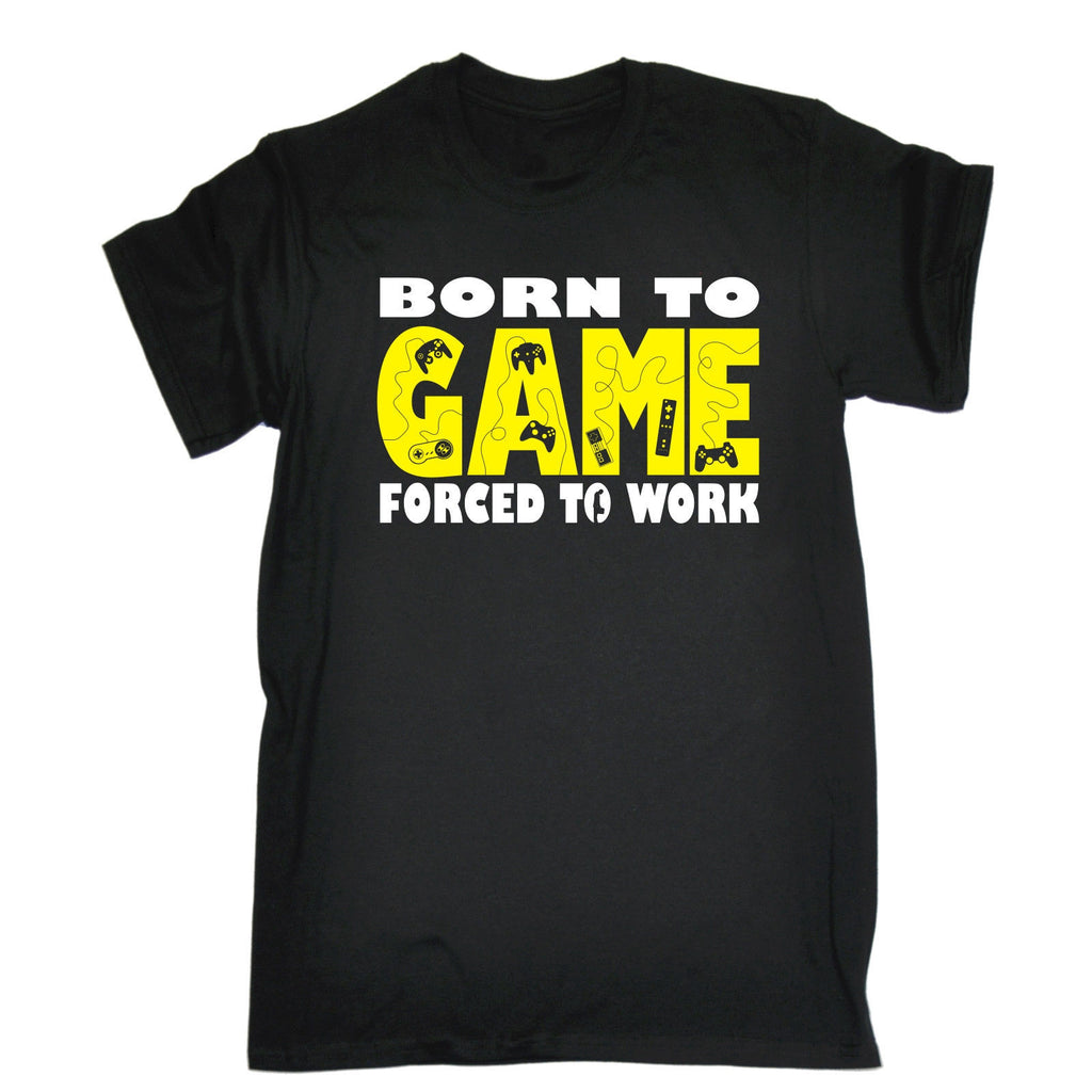 Born To Game Forced To Work T-SHIR