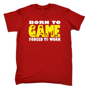 Born To Game Forced To Work T-SHIR